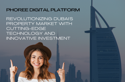 PHOREE Digital Platform: Revolutionizing Dubai's Property Market with Cutting-Edge Technology and Innovative Investment